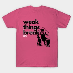 Weak Things Break T-Shirt